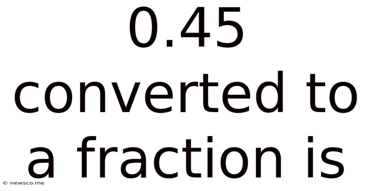 0.45 Converted To A Fraction Is