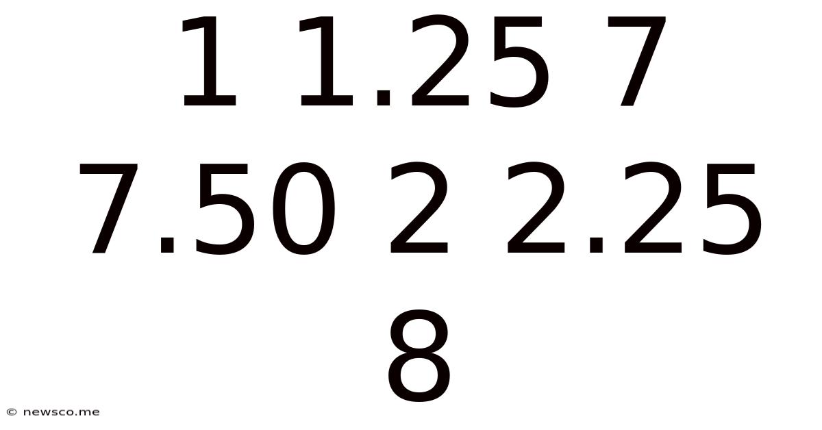 1 1.25 7 7.50 2 2.25 8