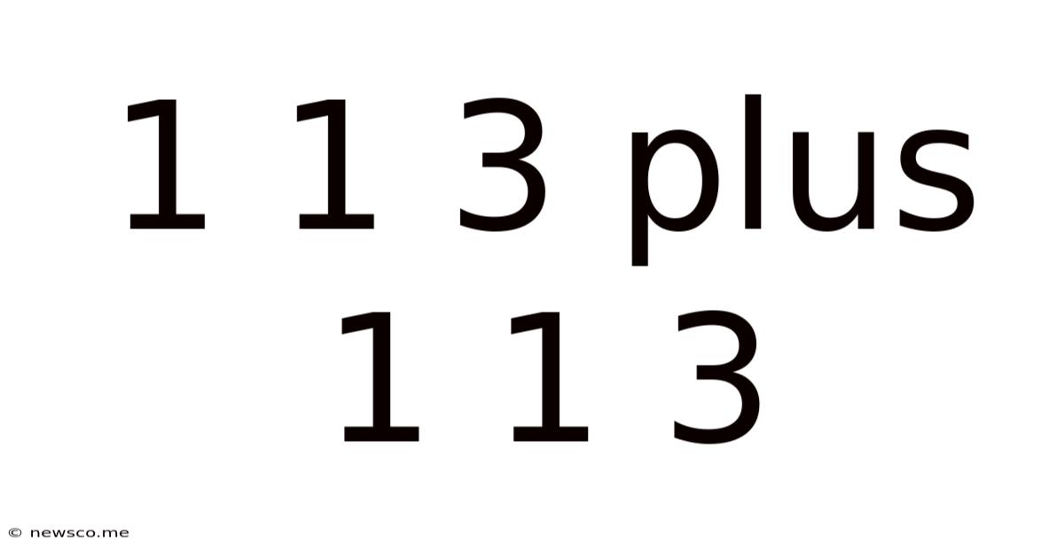 1 1 3 Plus 1 1 3