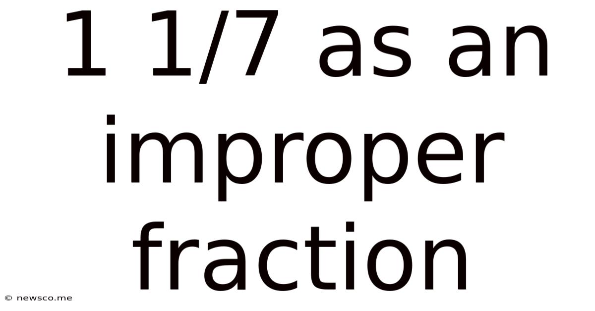 1 1/7 As An Improper Fraction