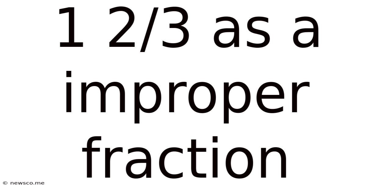 1 2/3 As A Improper Fraction