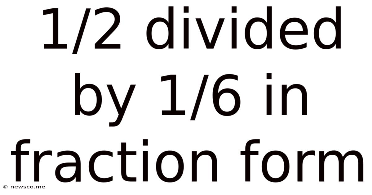 1/2 Divided By 1/6 In Fraction Form