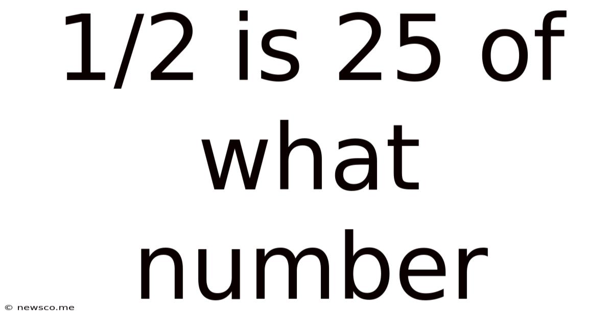 1/2 Is 25 Of What Number