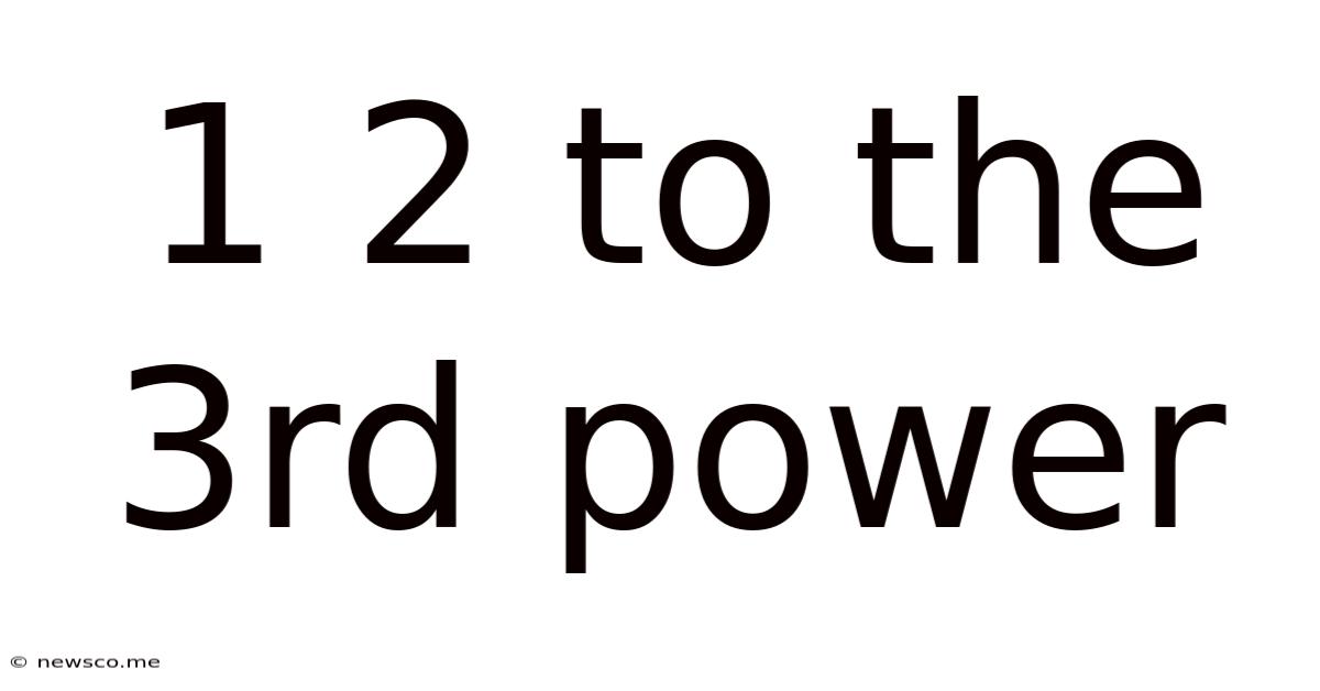 1 2 To The 3rd Power