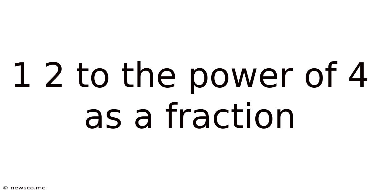 1 2 To The Power Of 4 As A Fraction