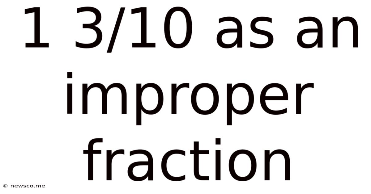 1 3/10 As An Improper Fraction