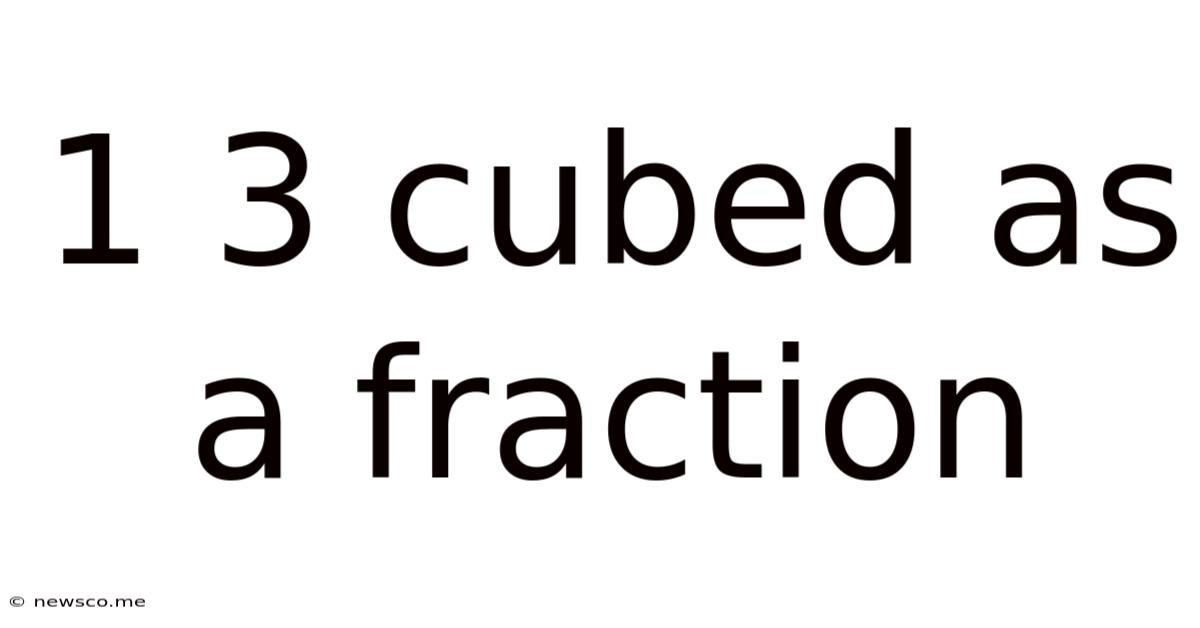 1 3 Cubed As A Fraction