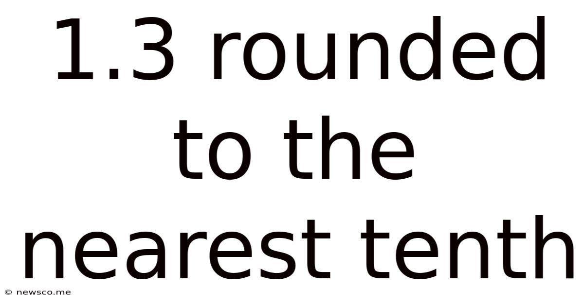 1.3 Rounded To The Nearest Tenth