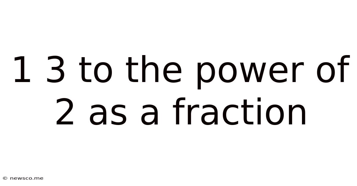 1 3 To The Power Of 2 As A Fraction