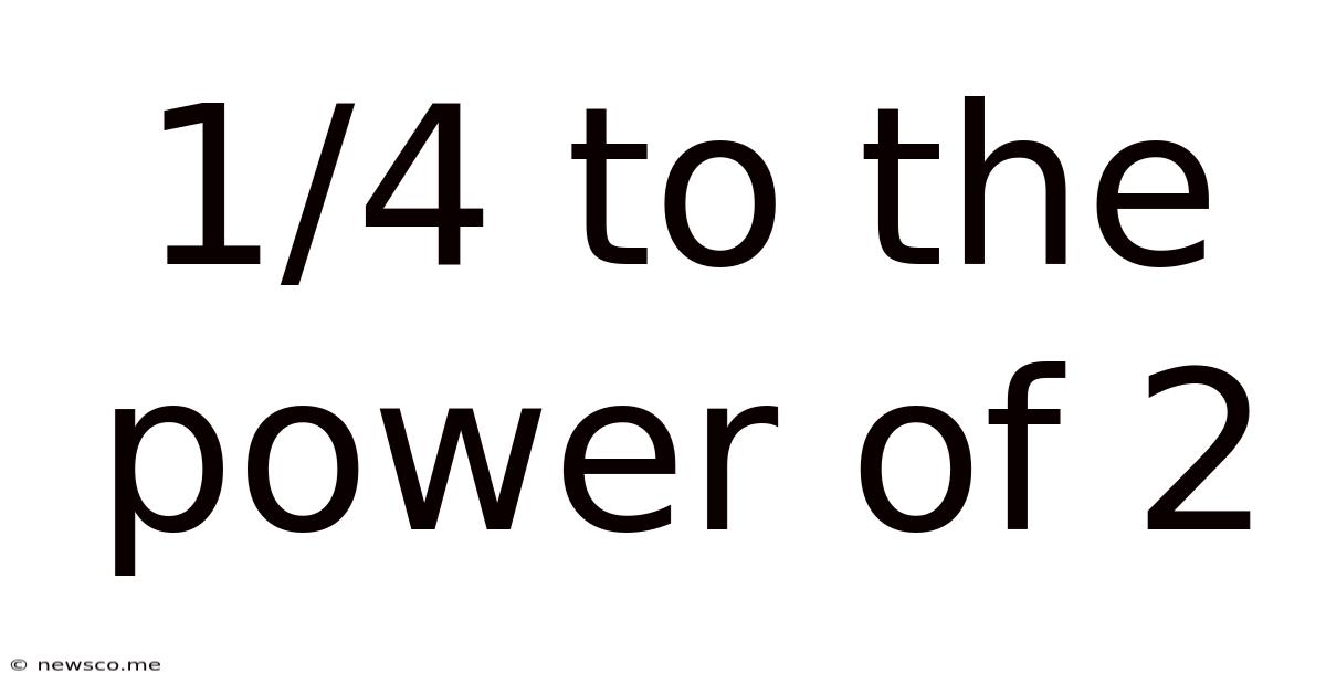 1/4 To The Power Of 2