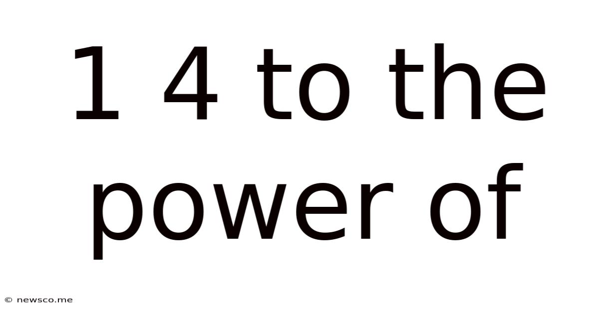 1 4 To The Power Of