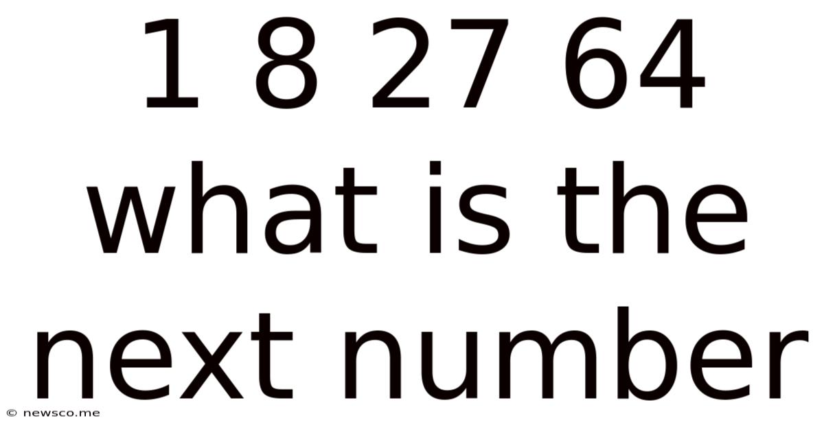1 8 27 64 What Is The Next Number