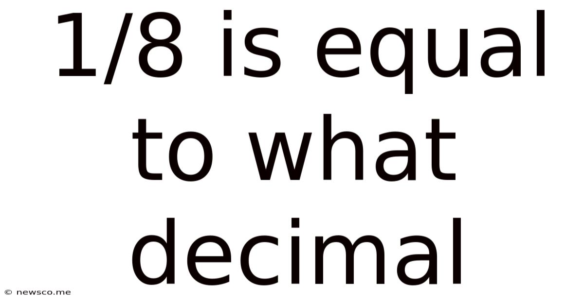 1/8 Is Equal To What Decimal