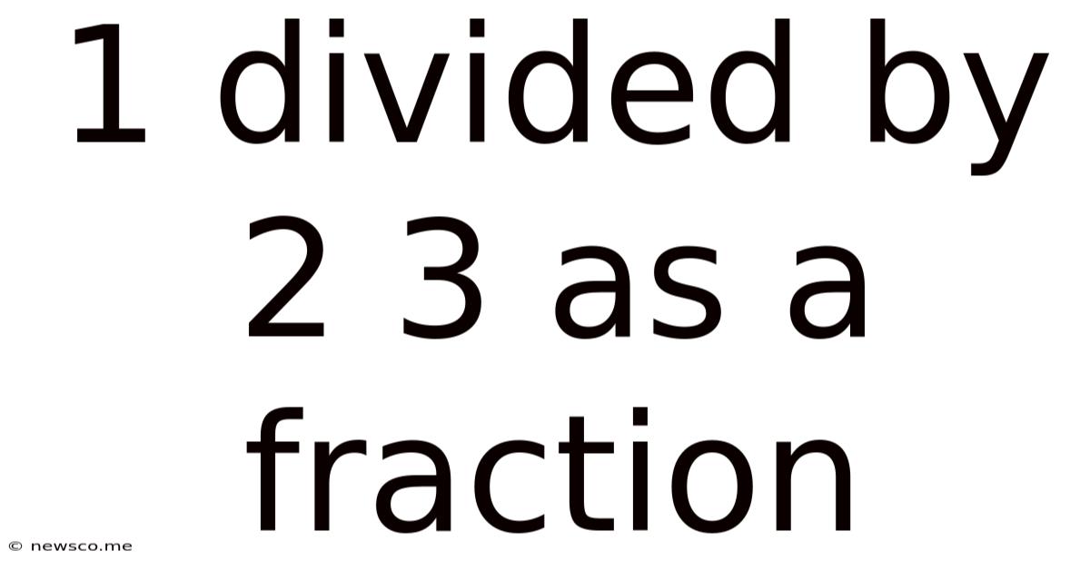 1 Divided By 2 3 As A Fraction