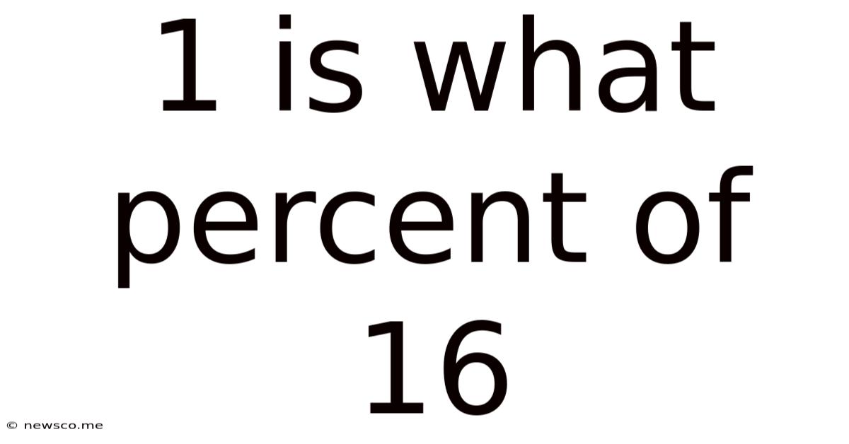1 Is What Percent Of 16