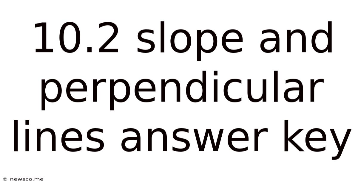 10.2 Slope And Perpendicular Lines Answer Key