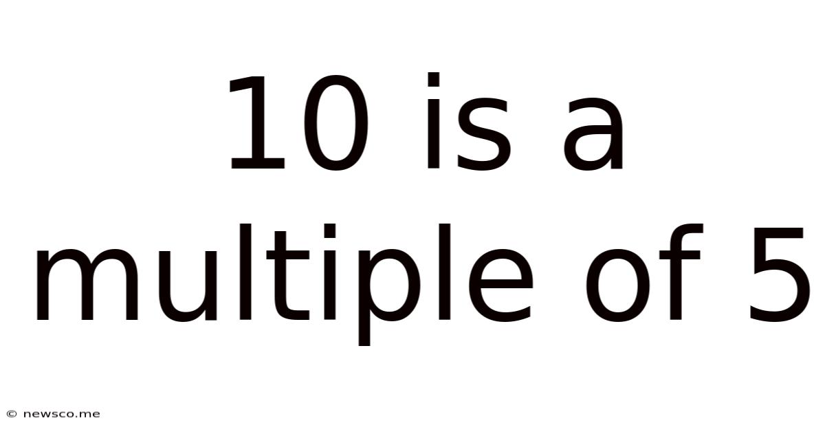 10 Is A Multiple Of 5