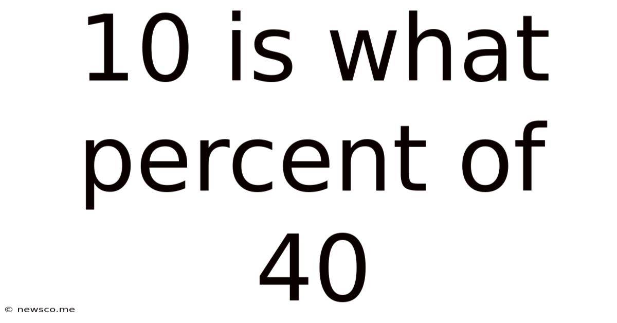10 Is What Percent Of 40