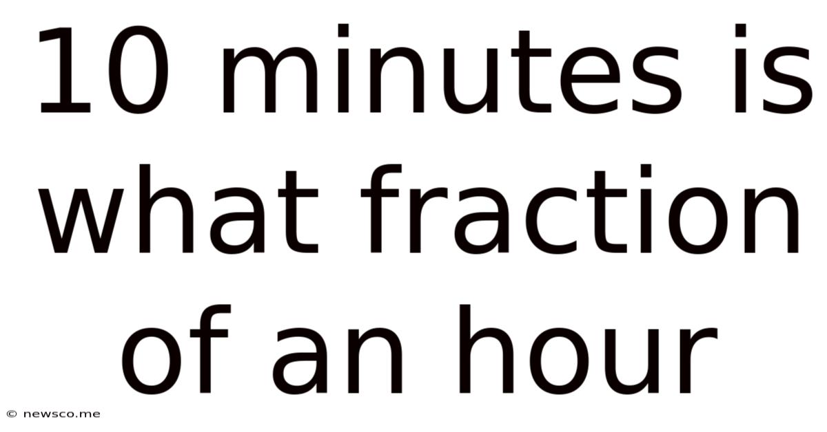 10 Minutes Is What Fraction Of An Hour