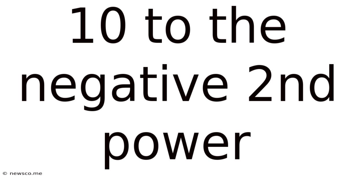 10 To The Negative 2nd Power