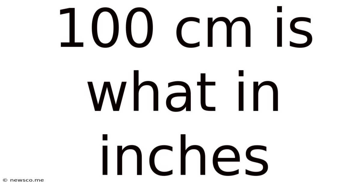 100 Cm Is What In Inches