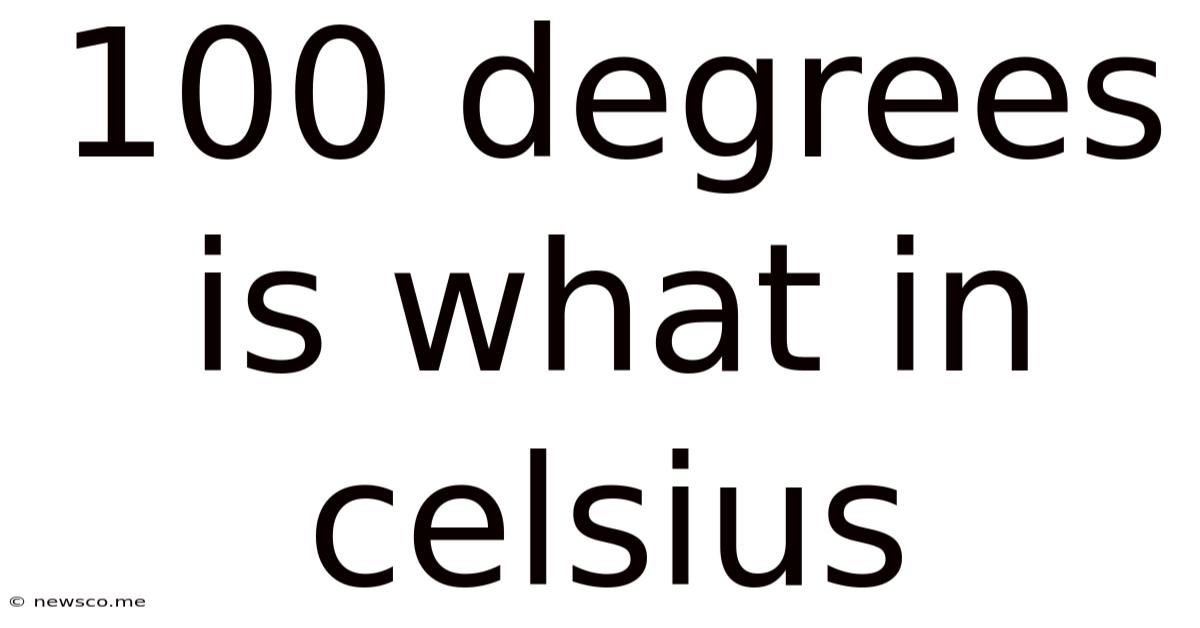 100 Degrees Is What In Celsius