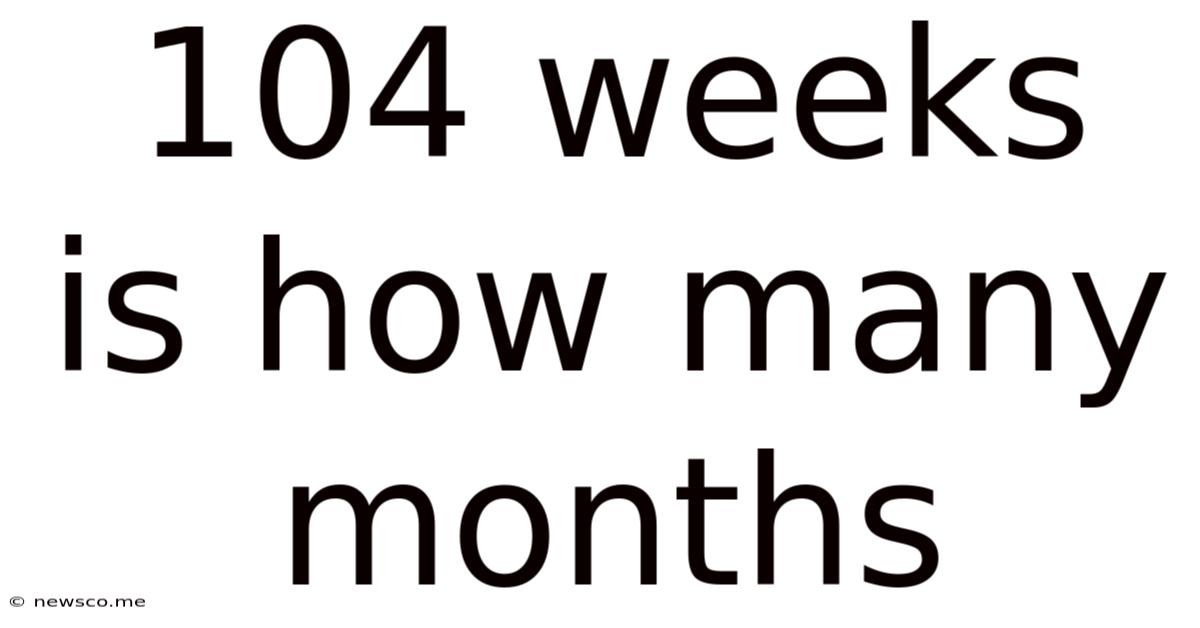 104 Weeks Is How Many Months