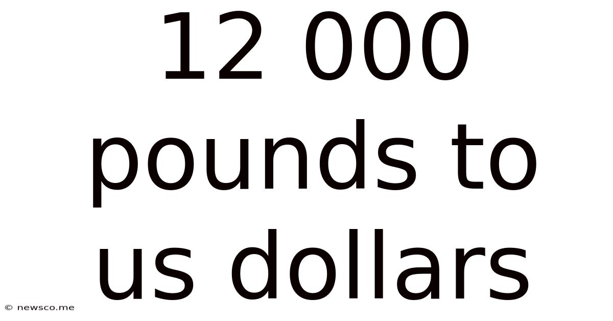 12 000 Pounds To Us Dollars