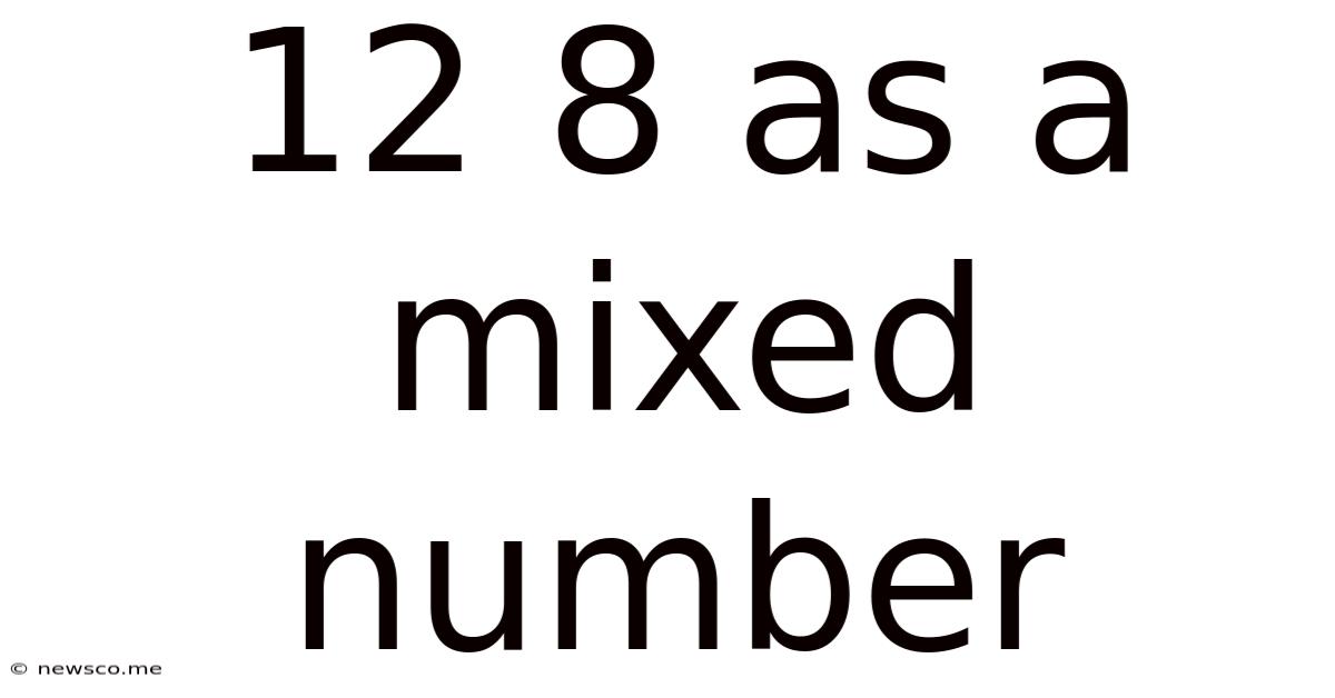 12 8 As A Mixed Number