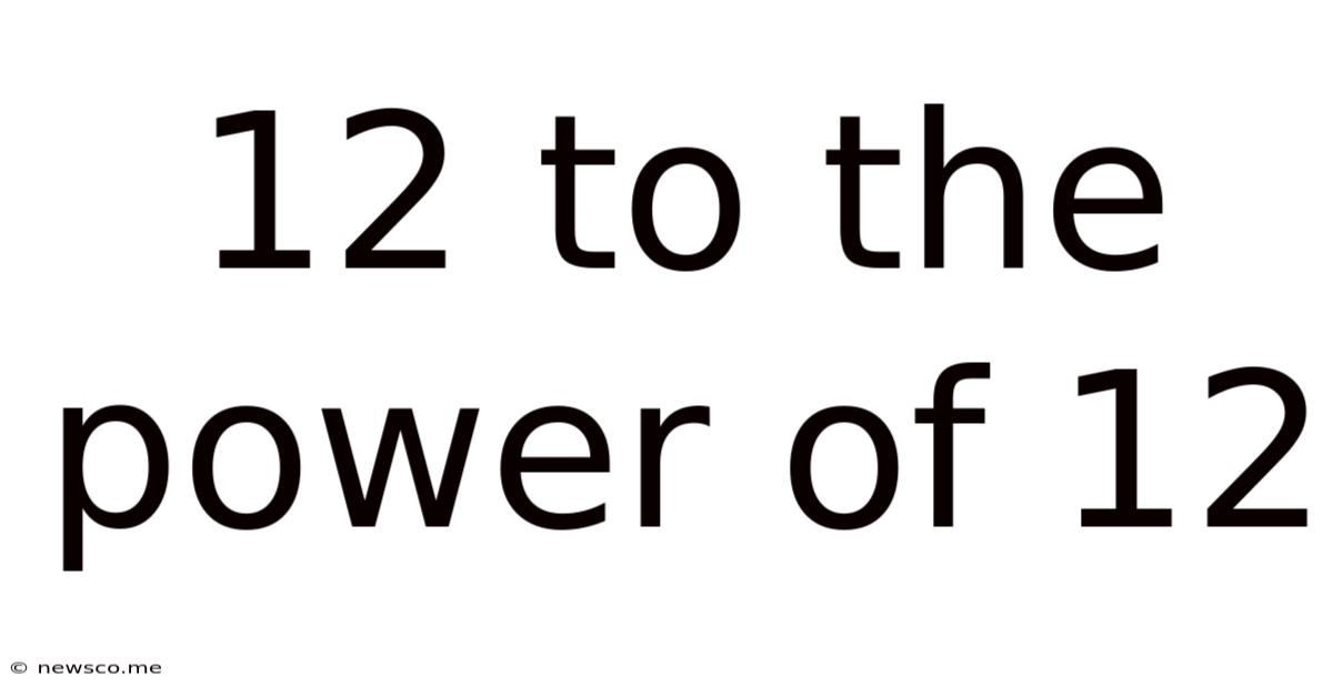 12 To The Power Of 12
