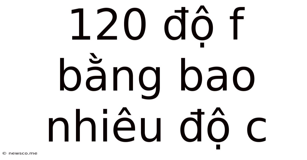 120 Độ F Bằng Bao Nhiêu Độ C