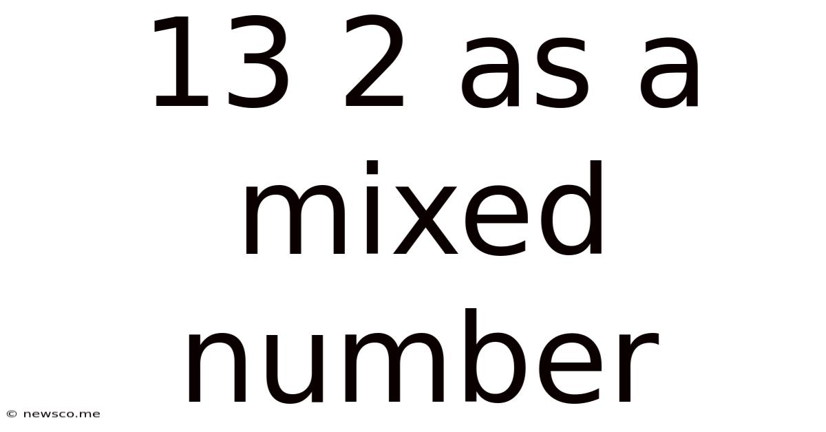 13 2 As A Mixed Number