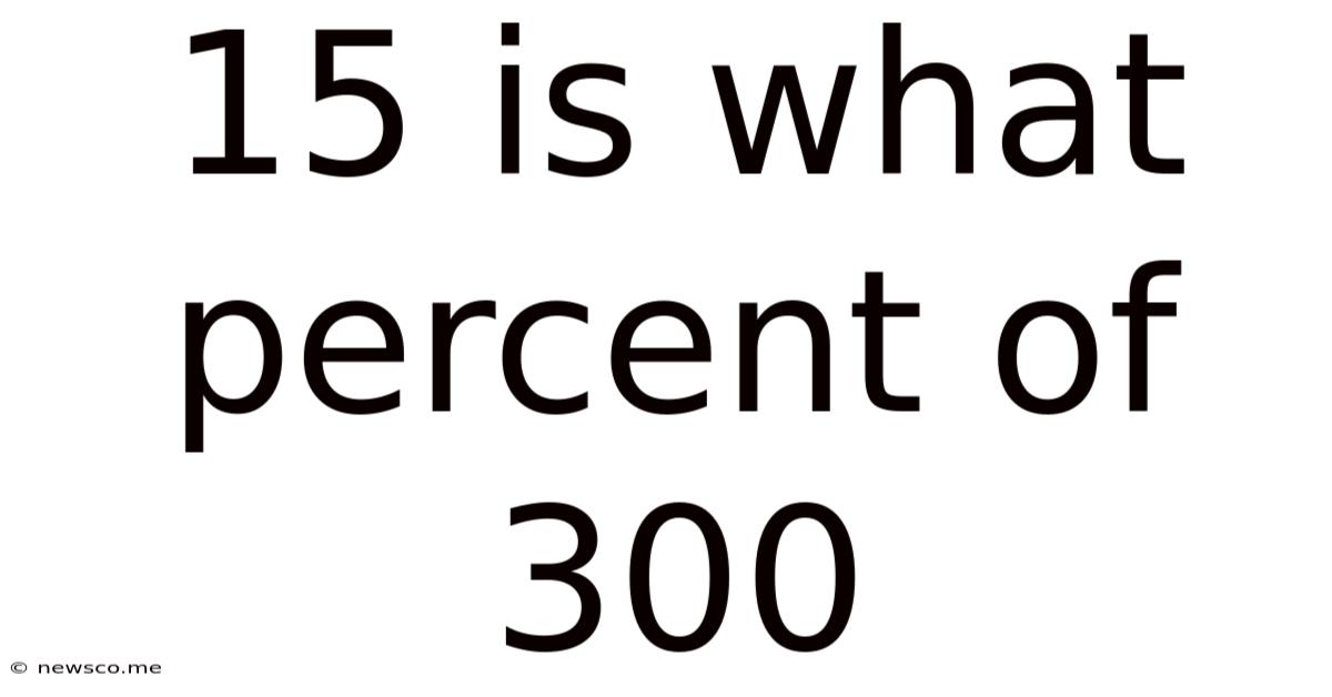 15 Is What Percent Of 300