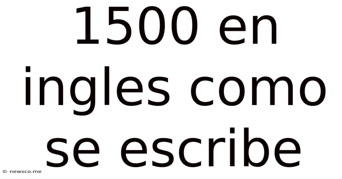 1500 En Ingles Como Se Escribe