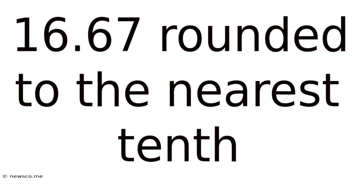 16.67 Rounded To The Nearest Tenth