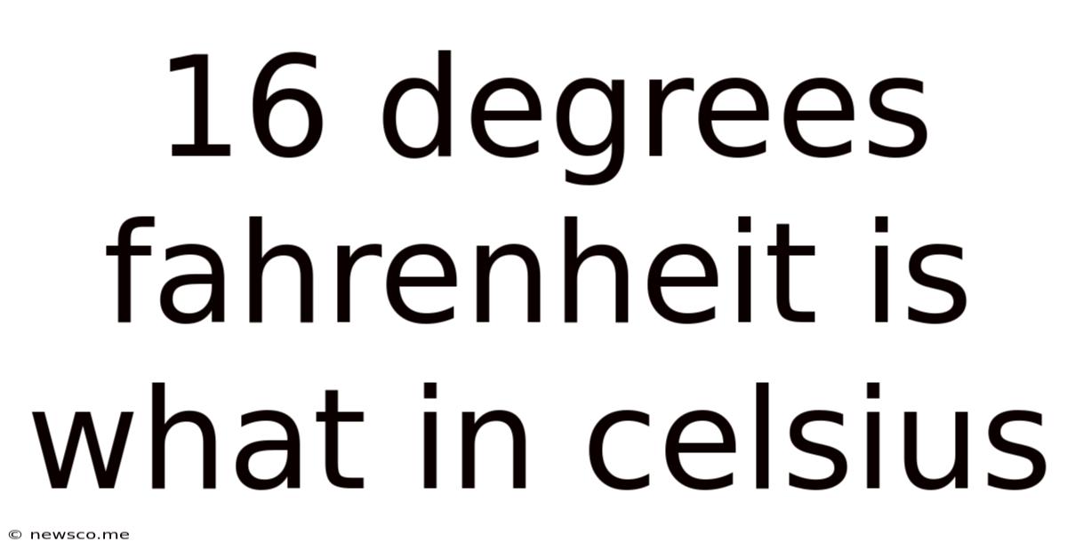 16 Degrees Fahrenheit Is What In Celsius