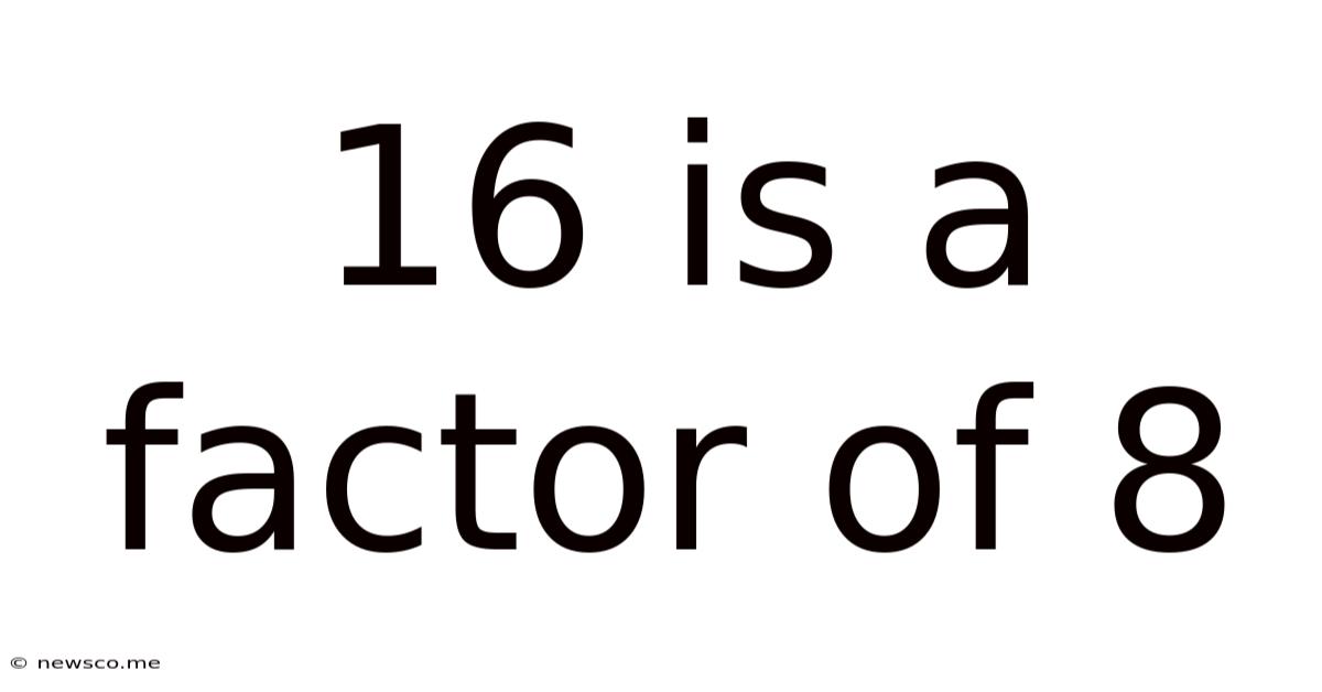 16 Is A Factor Of 8