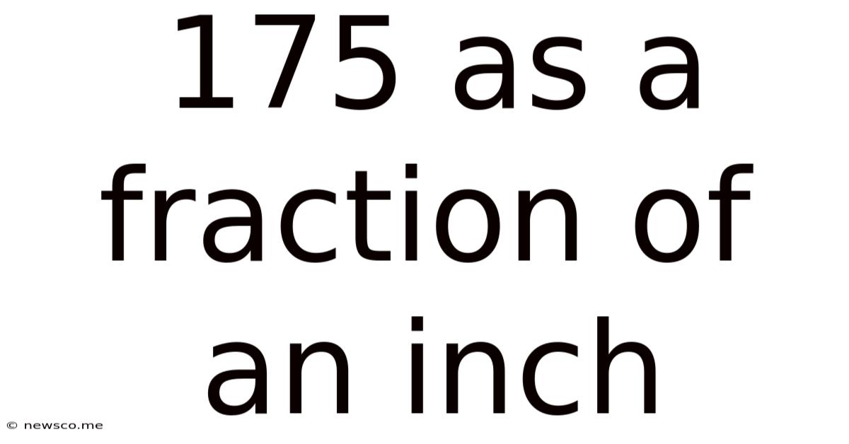 175 As A Fraction Of An Inch