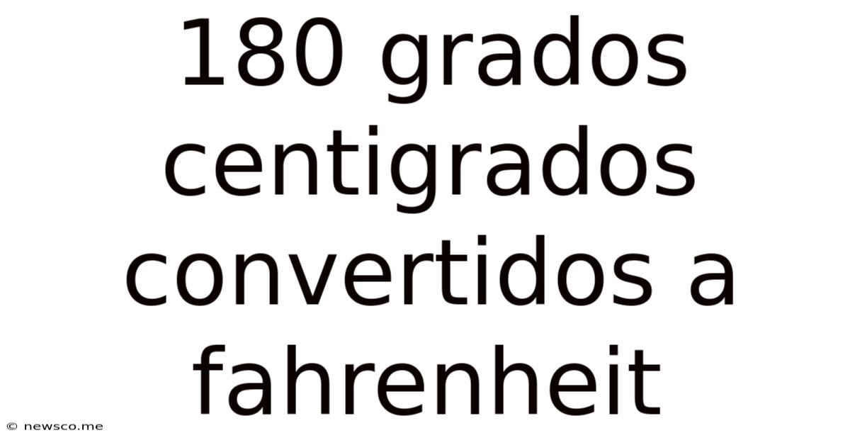 180 Grados Centigrados Convertidos A Fahrenheit