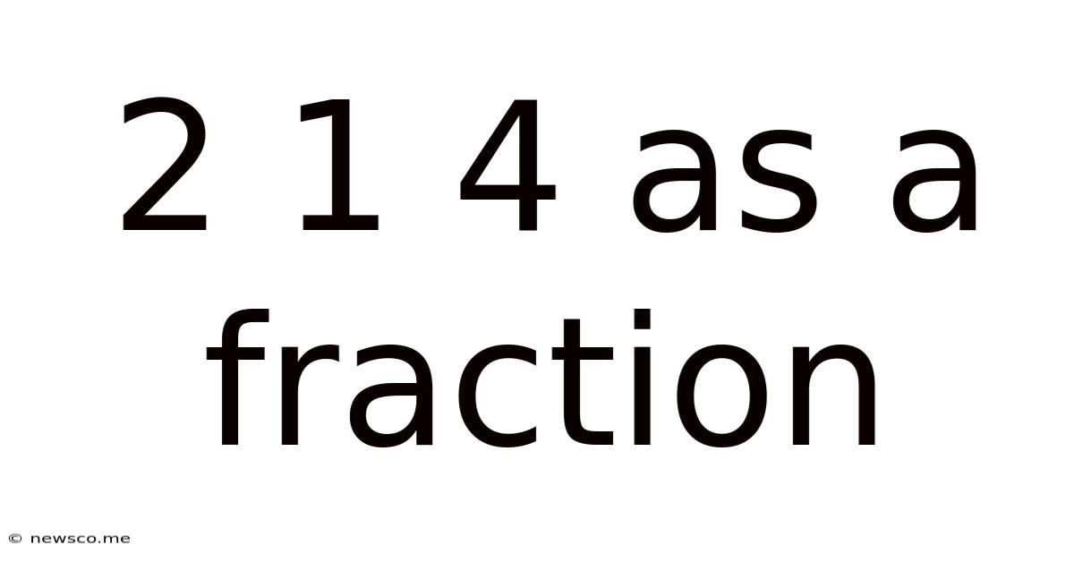 2 1 4 As A Fraction