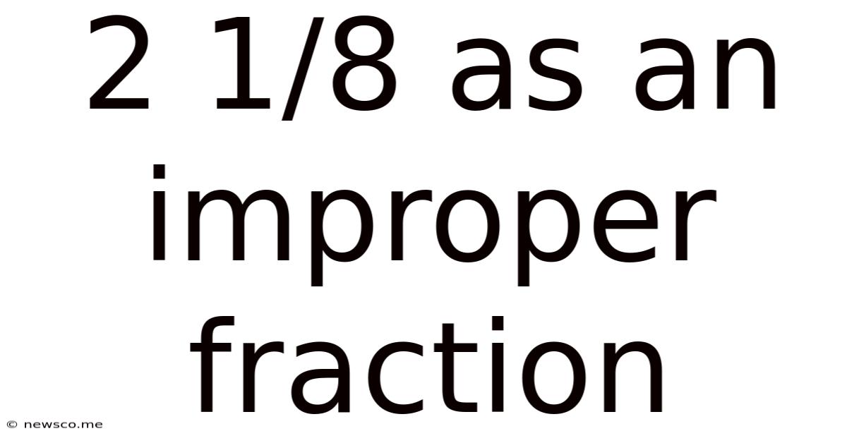 2 1/8 As An Improper Fraction
