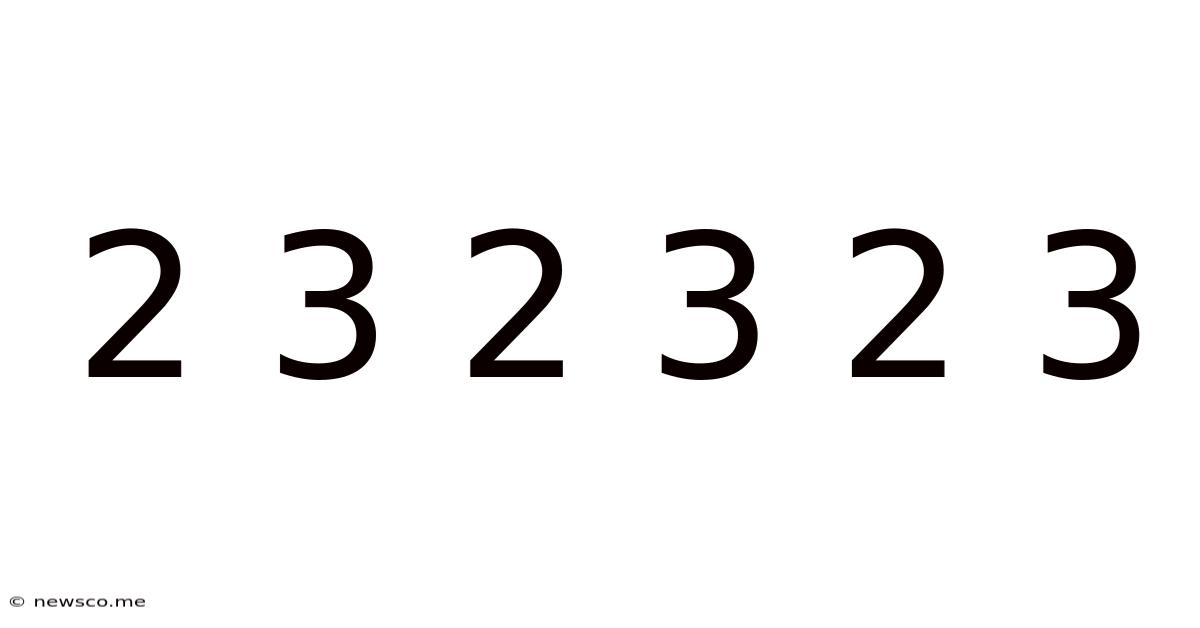 2 3 2 3 2 3