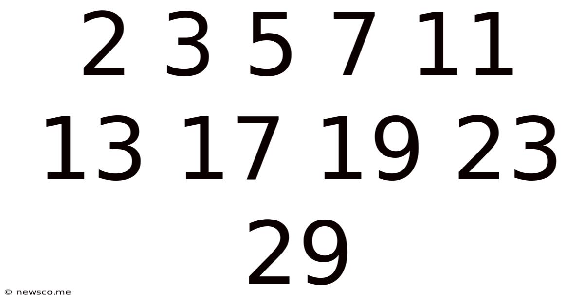 2 3 5 7 11 13 17 19 23 29