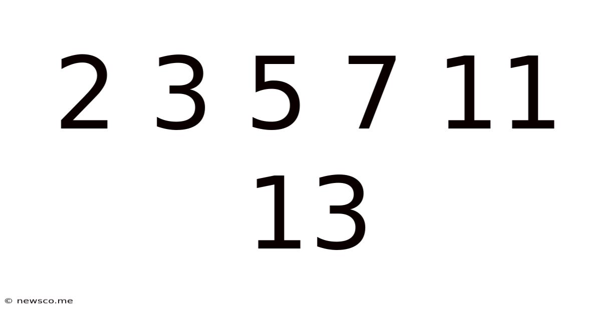 2 3 5 7 11 13