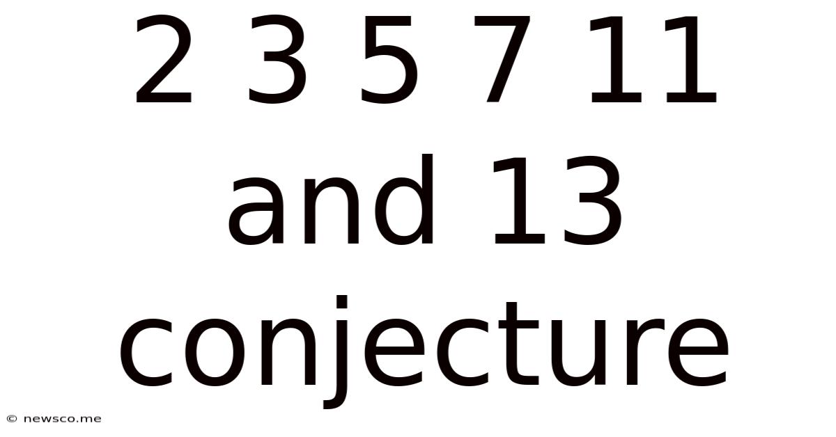 2 3 5 7 11 And 13 Conjecture