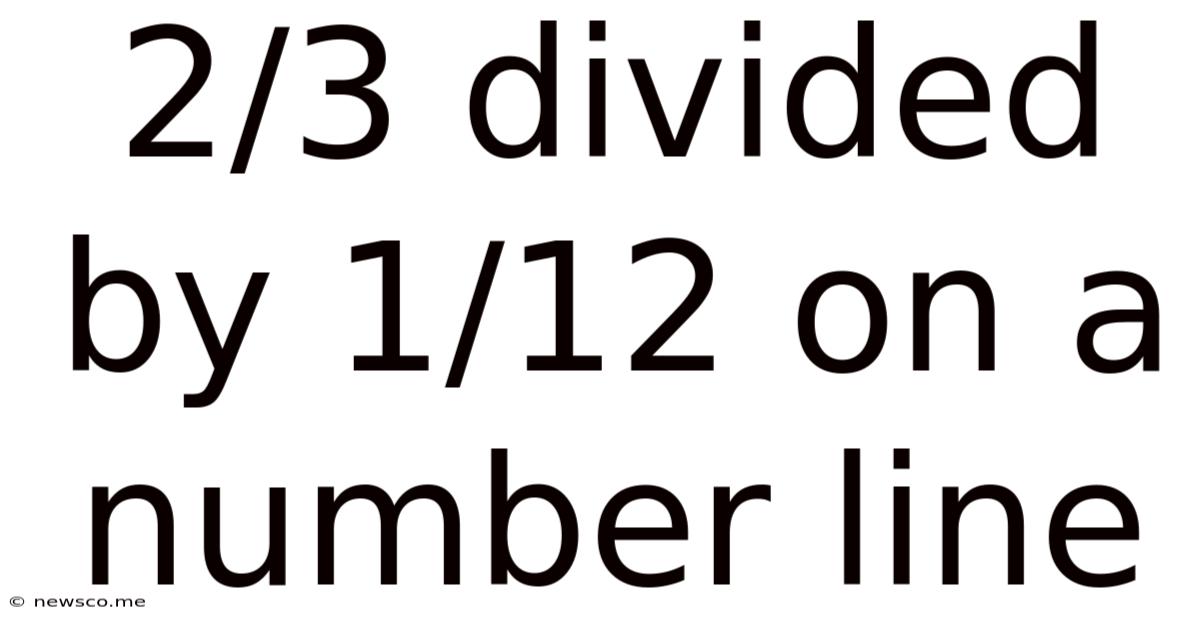 2/3 Divided By 1/12 On A Number Line