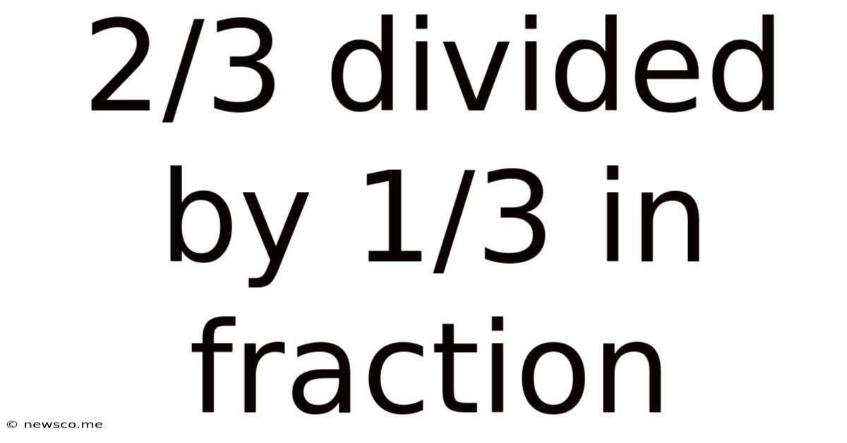 2/3 Divided By 1/3 In Fraction