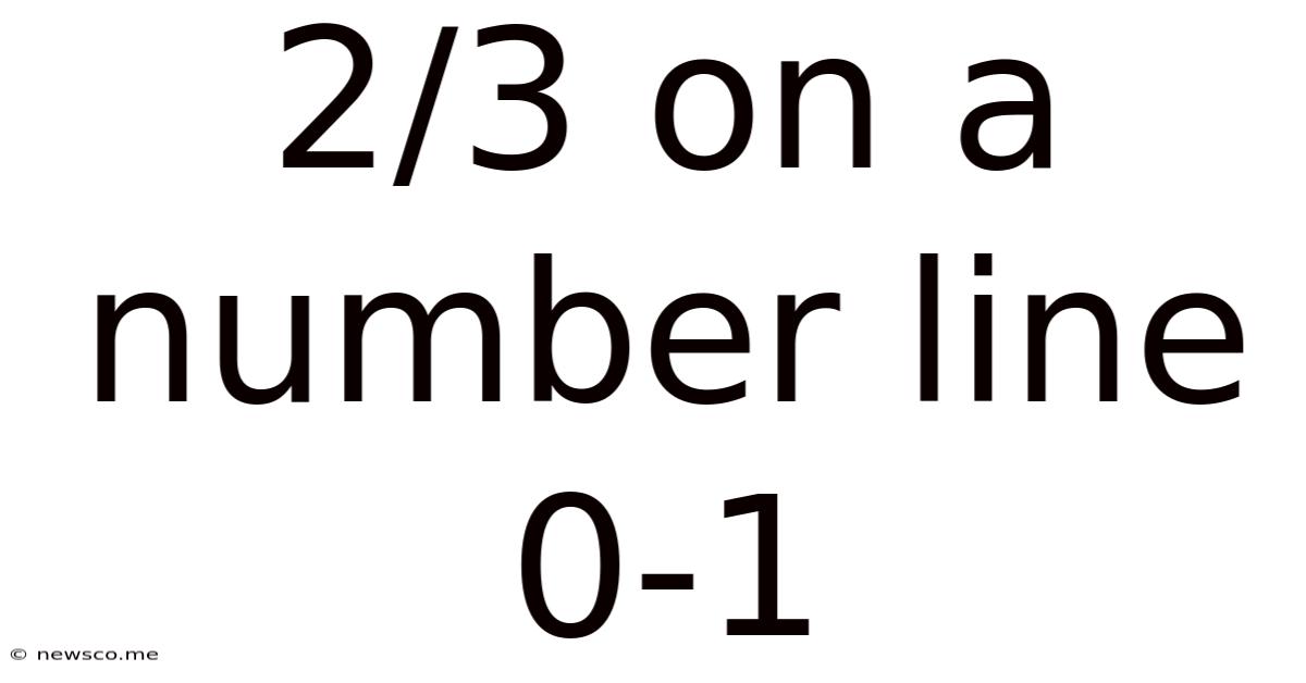 2/3 On A Number Line 0-1