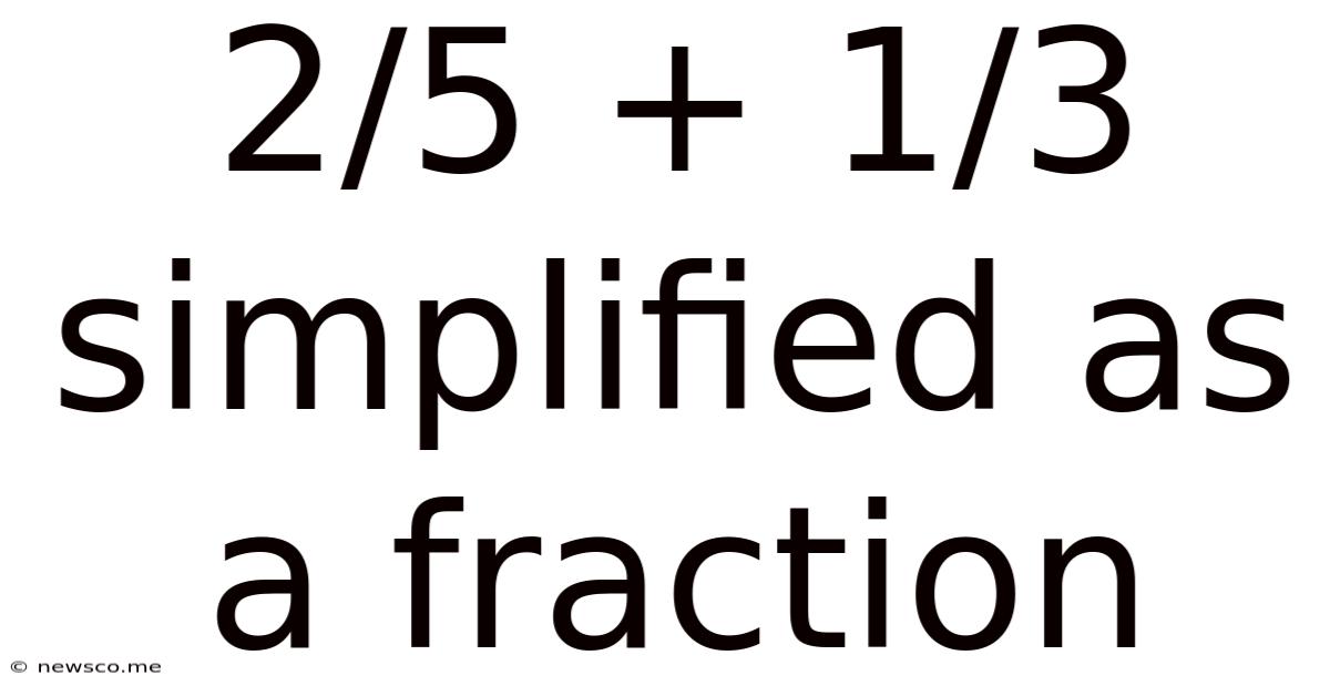 2/5 + 1/3 Simplified As A Fraction