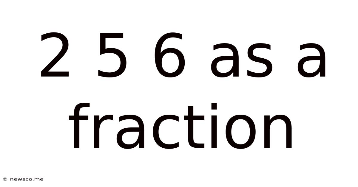 2 5 6 As A Fraction